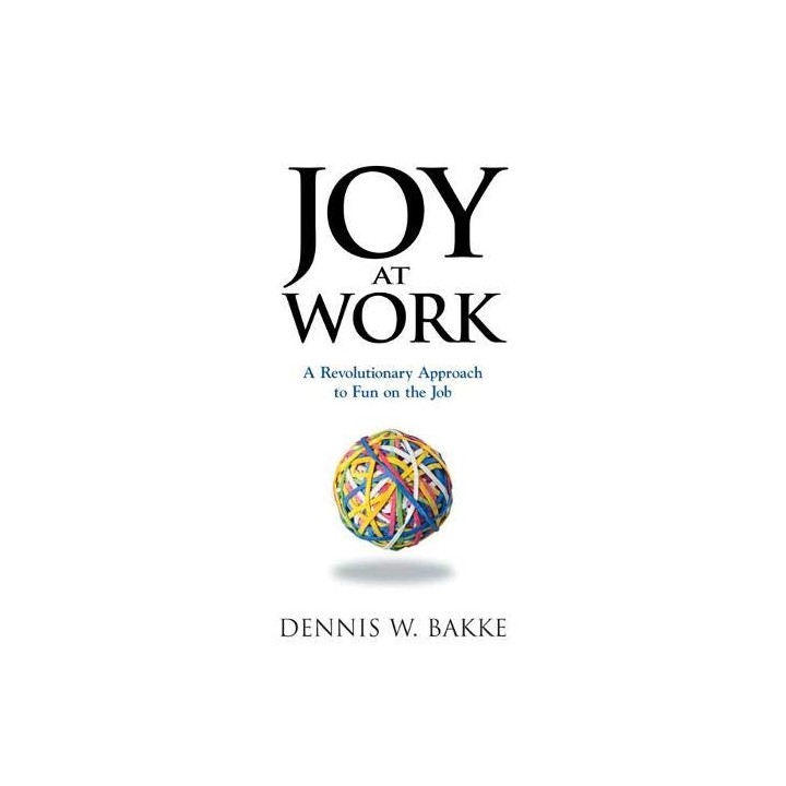 Joy At Work: A Revolutionary Approach to Fun on the Job